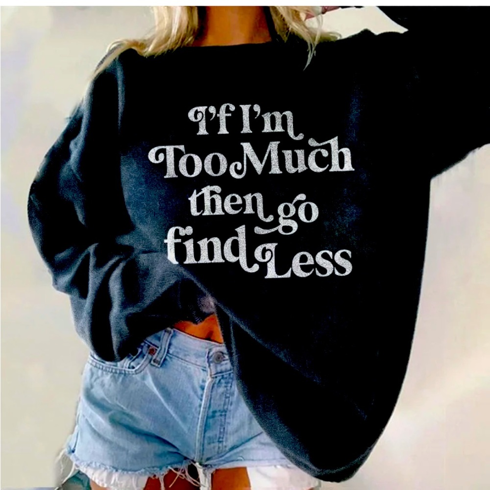 ✌🏼if I’m too much sweatshirt